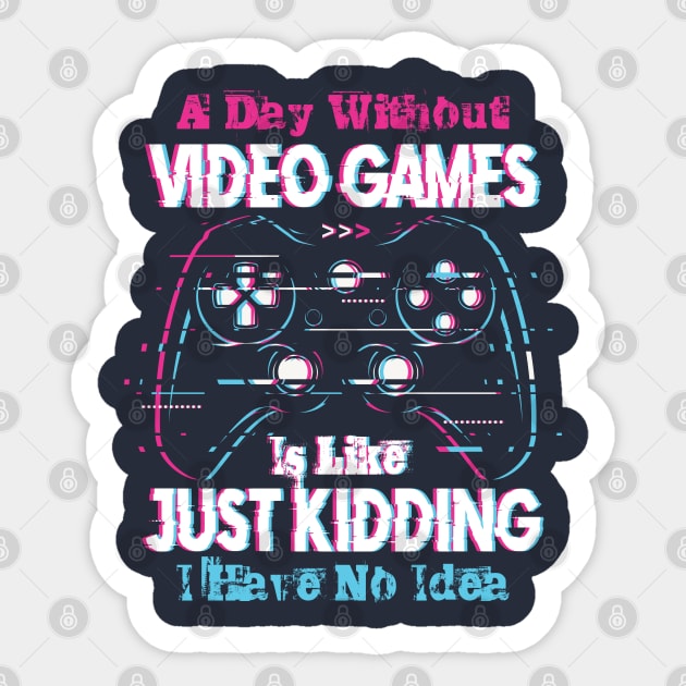 A Day Without Video Games is Like Just Kiding I have No Idea Sticker by Jabir